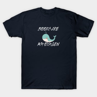 Books are my Oxygen T-Shirt T-Shirt